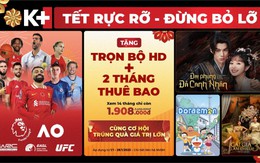 Cùng K+ khai xuân Ất Tỵ 2025 rực rỡ với loạt chương trình giải trí bùng nổ và ưu đãi hấp dẫn