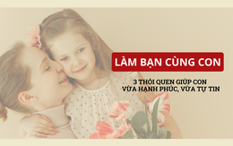 Mẹ không cần hoàn hảo nhưng vẫn xuất sắc, đây là 'chìa khoá' giúp con vừa hạnh phúc vừa tự tin