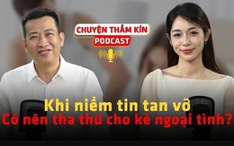 [PODCAST CHUYỆN THẦM KÍN] Có nên tha thứ cho kẻ ngoại tình?