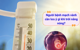Người bệnh mạch vành cần lưu ý gì khi trời nắng nóng?