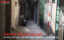 Giá nhà riêng trong ngõ tại Bắc Từ Liêm, Hà Nội chạm ngưỡng 5 tỷ đồng/căn