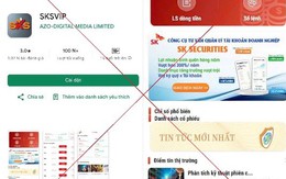 'Sập bẫy' ứng dụng chứng khoán SKSVIP, 3 nhà đầu tư ở Hà Nội mất trắng 3,5 tỷ đồng