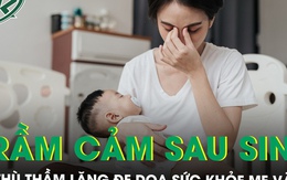 Trầm cảm sau sinh: Kẻ thù thầm lặng đe dọa sức khỏe mẹ và bé