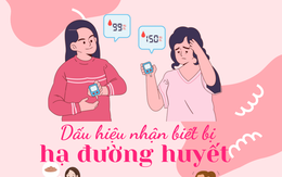 Hạ đường huyết nguy hiểm hơn nhiều so với bạn nghĩ: Có 1 trong 6 dấu hiệu này tuyệt đối không chủ quan