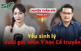 [PODCAST CHUYỆN THẦM KÍN] Yếu sinh lý dưới góc nhìn Y học Cổ truyền