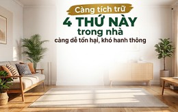 Càng tích trữ 4 thứ này trong nhà càng tổn hại, khó hanh thông