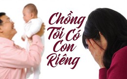 Chồng ngoại tình 4 năm, nay có con riêng: Tôi muốn ly hôn để giữ tài sản cho hai con nhưng lại sợ bắt đầu lại