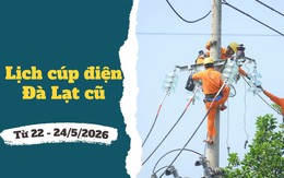 Lịch cúp điện Lâm Đồng (Đà Lạt cũ) từ ngày 22 - 24/5/2026: Điểm danh những khu vực sẽ nằm trong diện mất điện cả ngày