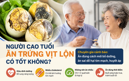Người già ăn trứng vịt lộn mỗi tuần có tốt không? Chuyên gia nói một điều nhiều người bất ngờ