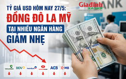 Tỷ giá USD hôm nay 27/5: Đồng Đô la Mỹ tại nhiều ngân hàng giảm nhẹ, Vietcombank bán ra 26,393 đồng/USD