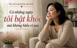 Phụ nữ trong thời kỳ mãn kinh: Có những ngày tôi bật khóc mà không hiểu vì sao