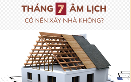 Xây nhà tháng 7 âm lịch: Xui xẻo hay cơ hội vàng ít người biết?