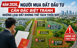 Năm 2026, người mua đất đầu tư cần đặc biệt tránh những loại đất không thể tách thửa này
