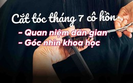 Giải mã kiêng kỵ cắt tóc tháng cô hồn theo quan niệm dân gian và Phật giáo