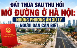 Đất thừa sau thu hồi mở đường ở Hà Nội: Những phương án xử lý người dân cần biết