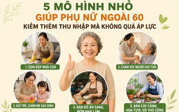 5 mô hình nhỏ giúp phụ nữ tuổi nghỉ hưu kiếm thêm thu nhập mà không quá áp lực