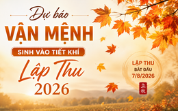 Lập Thu 2026 và dự báo vận mệnh trẻ sinh vào trong thời điểm này