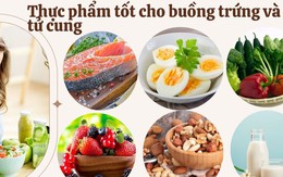 Ăn gì tốt cho buồng trứng và tử cung? Top thực phẩm 'vàng' phụ nữ nên biết
