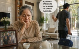 Con trai cả từ chối phụng dưỡng, bảo 'đem nhà cho con út thì để nó nuôi mẹ'