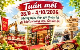 Xem ngày giờ tuần mới 28/9 - 4/10/2026: Những ngày đẹp và khung giờ thuận lợi để khởi sự công việc tài lộc