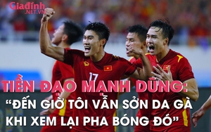 Tiền đạo Nhâm Mạnh Dũng:"Đến bây giờ tôi vẫn sởn da gà khi xem lại bàn thắng đó"