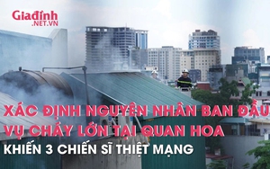 Xác định nguyên nhân ban đầu vụ cháy lớn quán karaoke tại phố Quan Hoa khiến 3 chiến sĩ cảnh sát PCCC tử nạn