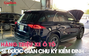 Hàng triệu xe ô tô sẽ được giãn chu kỳ kiểm định