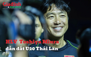 Cựu Huấn luyện viên đội tuyển Việt Nam Toshiya Miura dẫn dắt U20 Thái Lan 