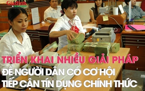 Triển khai nhiều giải pháp để người dân có cơ hội tiếp cận tín dụng chính thức