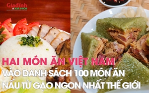 Hai món ăn Việt Nam được bình chọn vào danh sách 100 món ăn nấu từ gạo ngon nhất thế giới