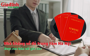 Cảnh giác mua bán vi bằng không có giá trị pháp lý, nhà không sổ đỏ trung tâm Hà Nội vẫn được rao bán với giá cao