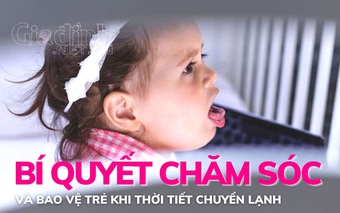 Bí quyết chăm sóc và bảo vệ trẻ em khi thời tiết chuyển lạnh