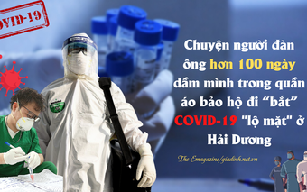 Chuyện người đàn ông hơn 100 ngày dầm mình trong quần áo bảo hộ đi “bắt” COVID-19 ở Hải Dương