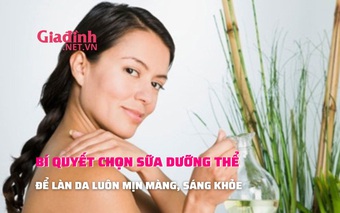 Bí quyết chọn sữa dưỡng thể để làn da luôn mịn màng, sáng khỏe