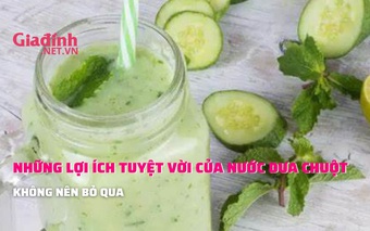 Những lợi ích tuyệt vời của nước dưa chuột không nên bỏ qua