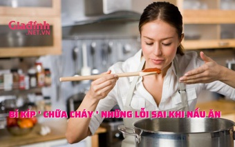 Bí kíp “ chữa cháy” những lỗi sai khi nấu ăn