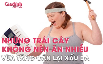 Những loại trái cây không nên ăn quá nhiều, vừa tăng cân lại gây hại cho làn da
