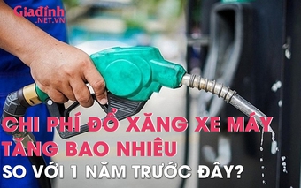 Chi phí đổ xăng những dòng xe máy phổ thông tăng bao nhiêu so với thời điểm cách đây 1 năm?