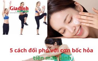 5 cách đối phó với cơn bốc hỏa tiền mãn kinh