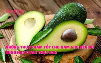 Những thực phẩm tốt cho nam giới cần bổ sung ngay kịp thời