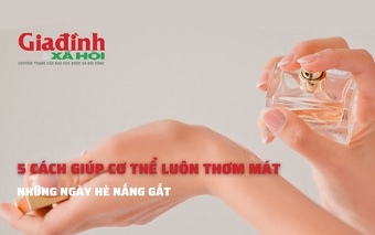 5 cách giúp cơ thể luôn thơm mát những ngày hè nắng gắt