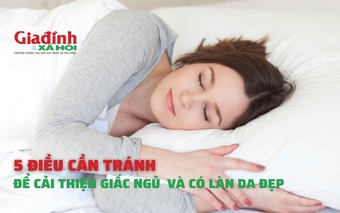 5 điều cần tránh để cải thiện giấc ngủ và có làn da đẹp