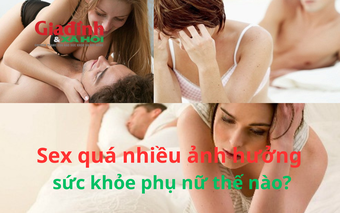 Sex quá nhiều ảnh hưởng sức khỏe phụ nữ thế nào?