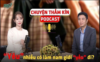 [PODCAST CHUYỆN THẦM KÍN] 'Yêu' nhiều có làm nam giới 'yếu' đi?