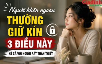Người khôn ngoan thường giữ kín 3 điều này: Càng nói nhiều càng dễ tự làm khó mình
