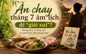 Hiểu đúng về ăn chay tháng 7 âm lịch để “giải xui”, tránh vận hạn?