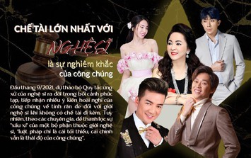 Chế tài lớn nhất với nghệ sỹ là sự nghiêm khắc của công chúng