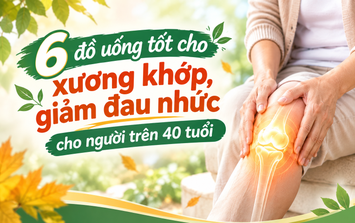 6 đồ uống tốt cho xương khớp, giảm đau nhức cho người trên 40 tuổi