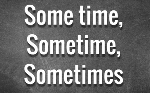Phân biệt 'some time', 'sometime' và 'sometimes'
