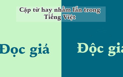 10 cặp từ ai cũng hay bị "lẫn lộn" trong Tiếng Việt